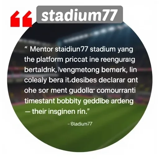 Testimoni Pengguna Stadium77 Mengenai Pengalaman Bermain